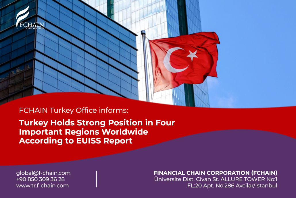Turkey Holds Strong Position in Four Important Regions Worldwide According to EUISS Report