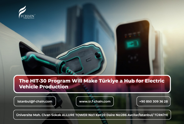 FCHAIN Türkiye Office informs: The HIT-30 Program Will Make Turkey a Hub for Electric Vehicle Production