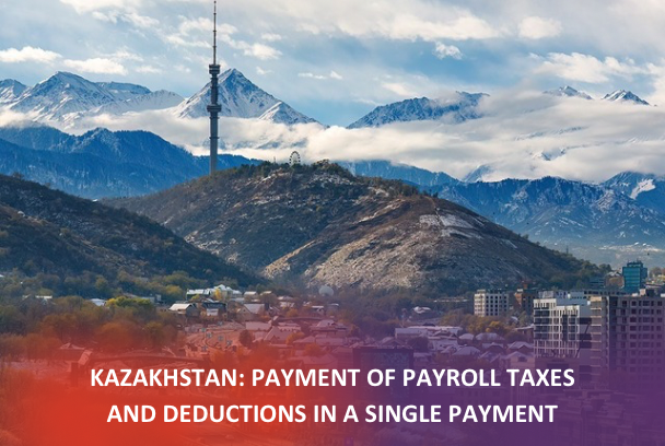 Kazakhstan: Payment of payroll taxes and deductions in a single payment