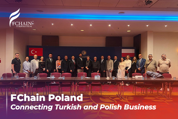 FChain Takes Part in Turkish Trade Delegation to Poland
